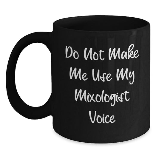 Funny Mixologist Quotes Black Coffee Mug Gifts from Mom to Mixologist, Unique Mother's Day Unique Gifts for Her, 11oz or 15oz Capacity - Main