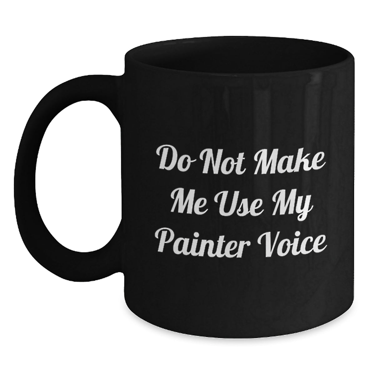 Painter Gift for Him - Do Not Make Me Use My Painter Voice Keepsake Mug - Main