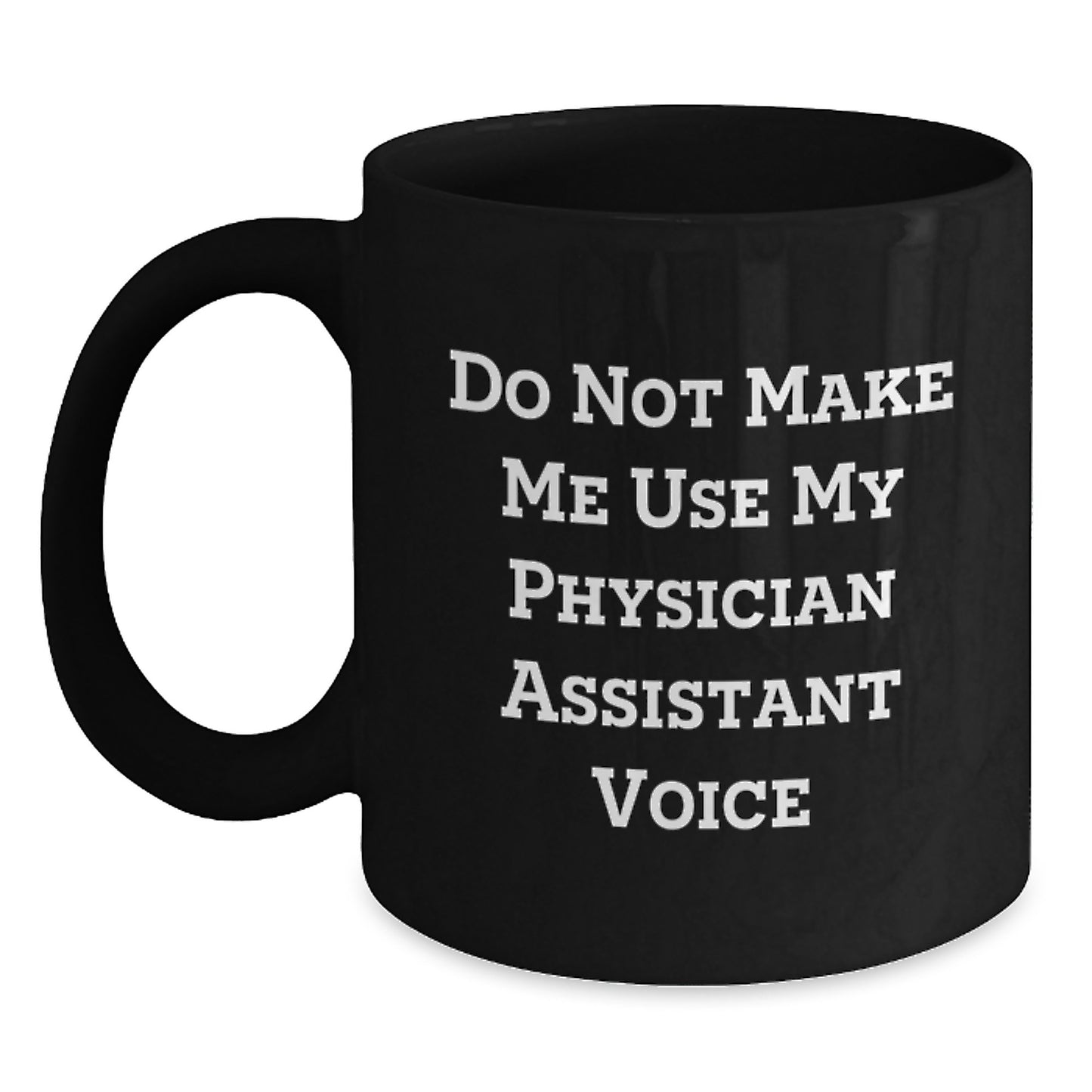 Funny Physician Assistant Gifts for Men, Unique Black Coffee Mug, Do Not Make Me Use My Physician Assistant Voice Graduation Unique Gifts for Physician Assistant Friends and Family - Main