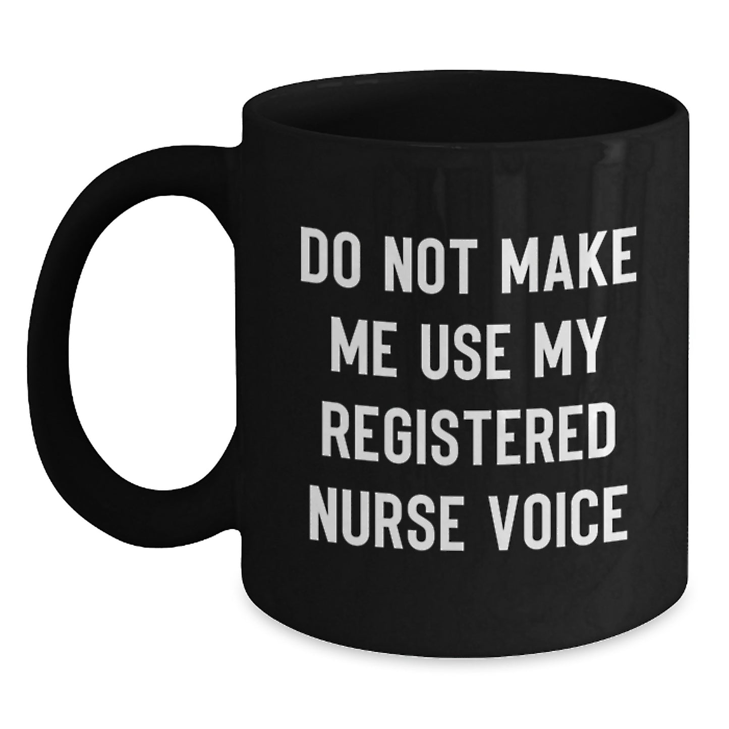 Graduation Unique Gifts for Registered Nurses, Funny Black Coffee Mug - Gifts from Men to Friends, Family, Coworkers - 'Do Not Make Me Use My Registered Nurse Voice' Quote - Main