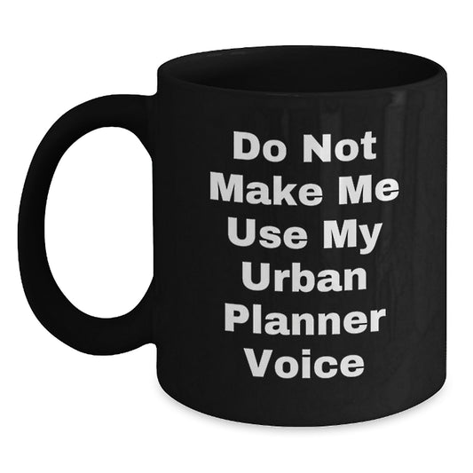 Gifts for Urban Planner from Family - Funny Black Coffee Mug - Do Not Make Me Use My Urban Planner Voice - Unique Mother's Day Unique Gifts - Main