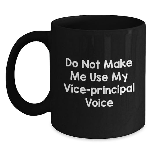 Funny Vice-principal Gifts from Men for Vice-principal Friends on Mother's Day - Black Coffee Mug - 'Do Not Make Me Use My Voice' Funny Quote - Main