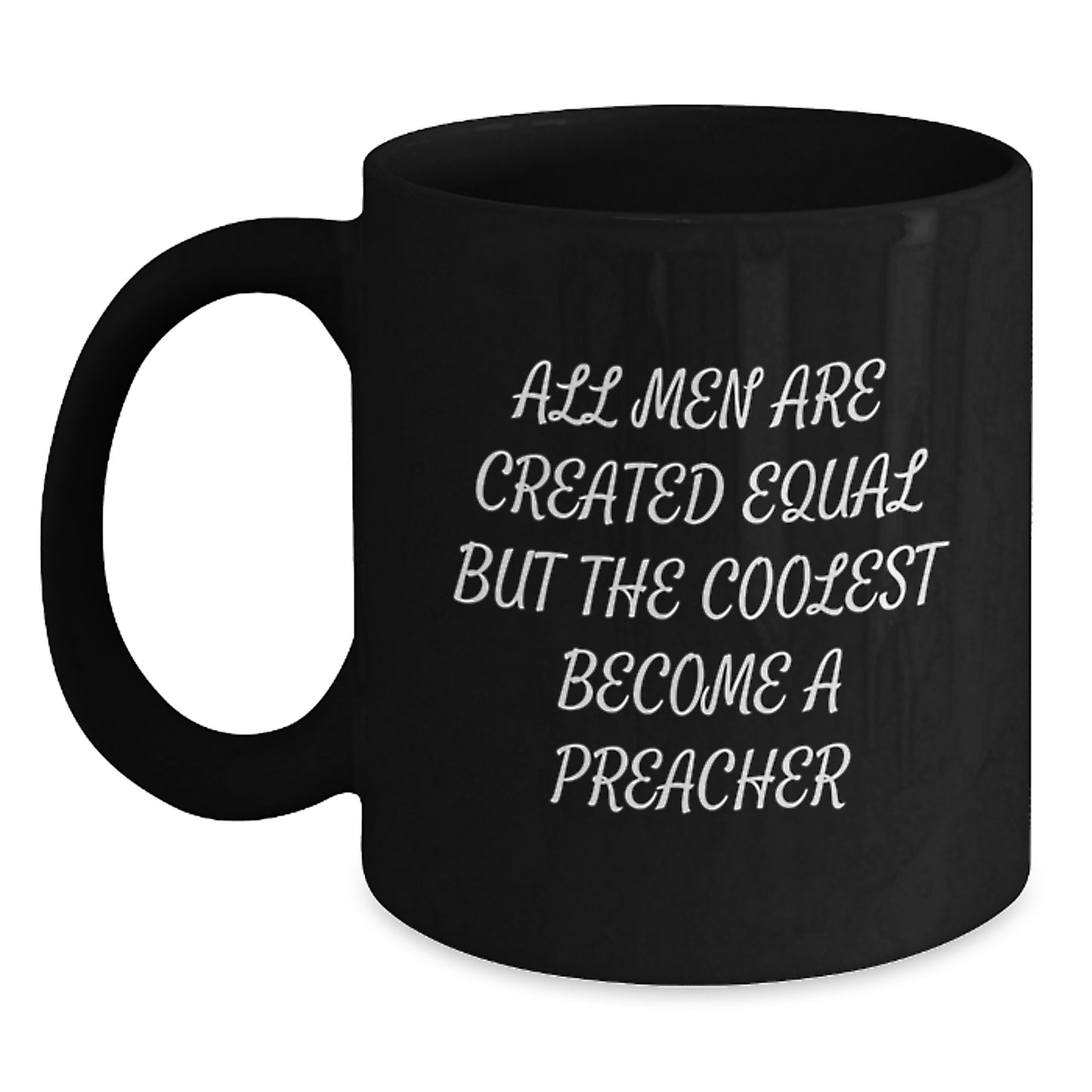 Funny Preacher Gifts for Men, Graduation Unique Gifts from Friends, Black Coffee Mug for Preacher, 'All Men Are Created Equal But The Coolest Become A Preacher' - Main