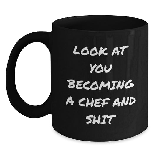Gifts from Friends for Aspiring Chefs, 'Look At You Becoming A Chef And Shit', Black Coffee Mug, Perfect Graduation Unique Gift for Men, Women, Family, or Coworkers - Main