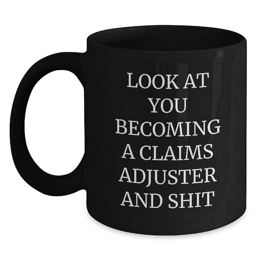 Funny Claims Adjuster Gifts from Friends, Unique Christmas Unique Black Coffee Mug for Claims Adjuster, Look At You Becoming A Claims Adjuster And Shit - Main