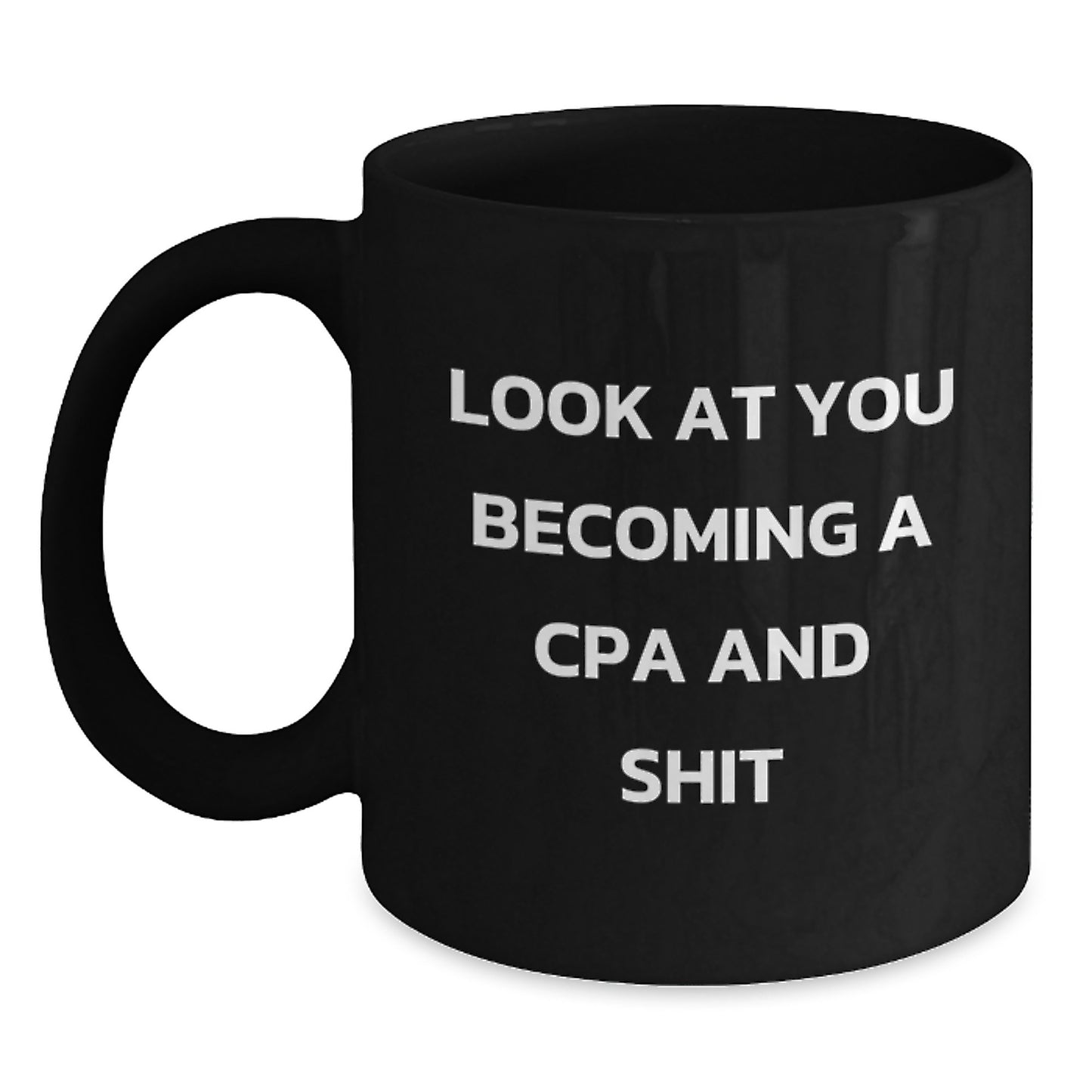 Gifts from Family to Graduating CPA - Funny CPA Black Coffee Mug, Unique Graduation Gifts, Black Coffee Mug for Men, 'Look At You Becoming A Cpa And Shit' - Main