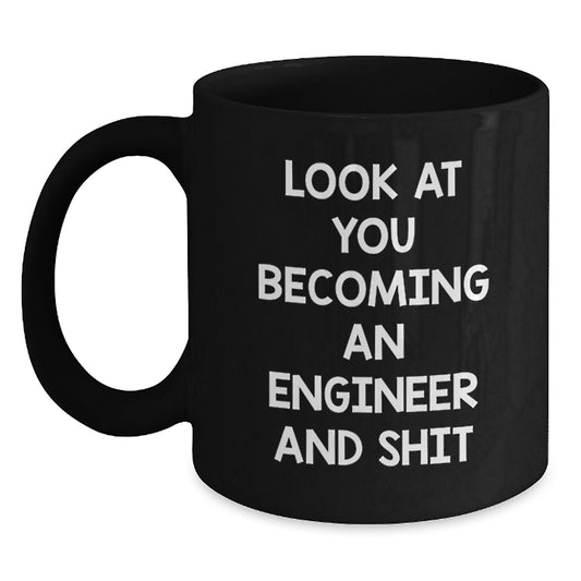 Funny Engineer Gifts from Friends - Black Coffee Mug for Graduation - 'Look At You Becoming An Engineer And Shit' - Main