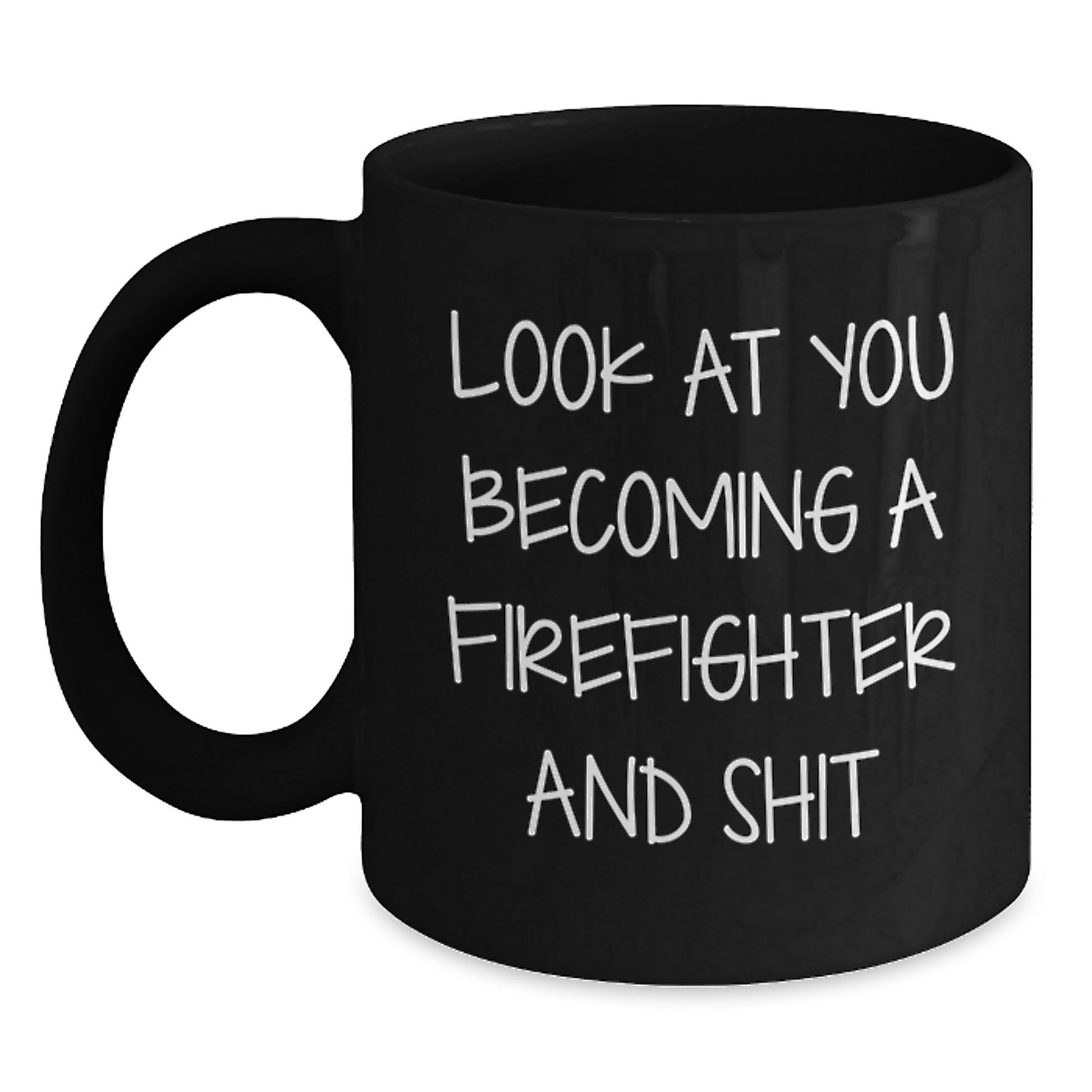 Funny Firefighter Gifts from Men to Firefighter Friends, Firefighter Coffee Mug, Look At You Becoming A Firefighter And Shit, Christmas Unique Gifts - Main
