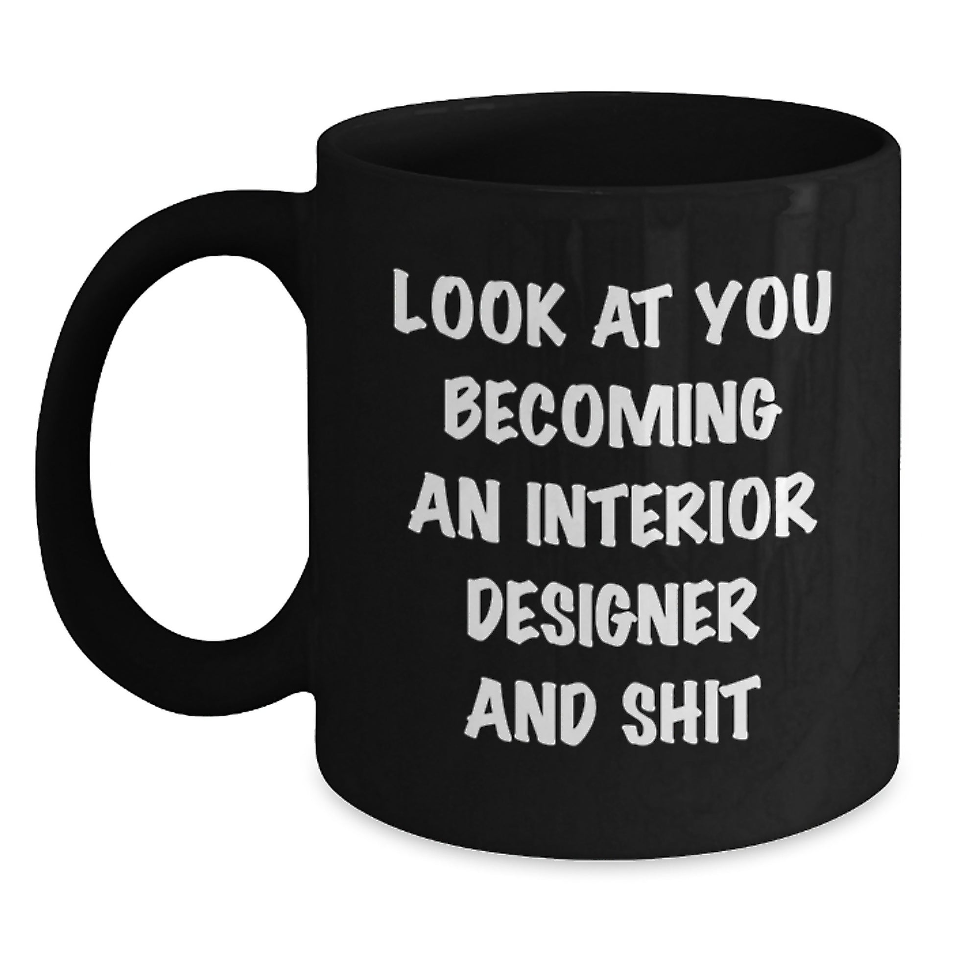 Funny Interior Designer Gifts for Graduation, Black Ceramic Coffee Mug with 'Look At You Becoming An Interior Designer And Shit', Gifts from Friends to Family - Main