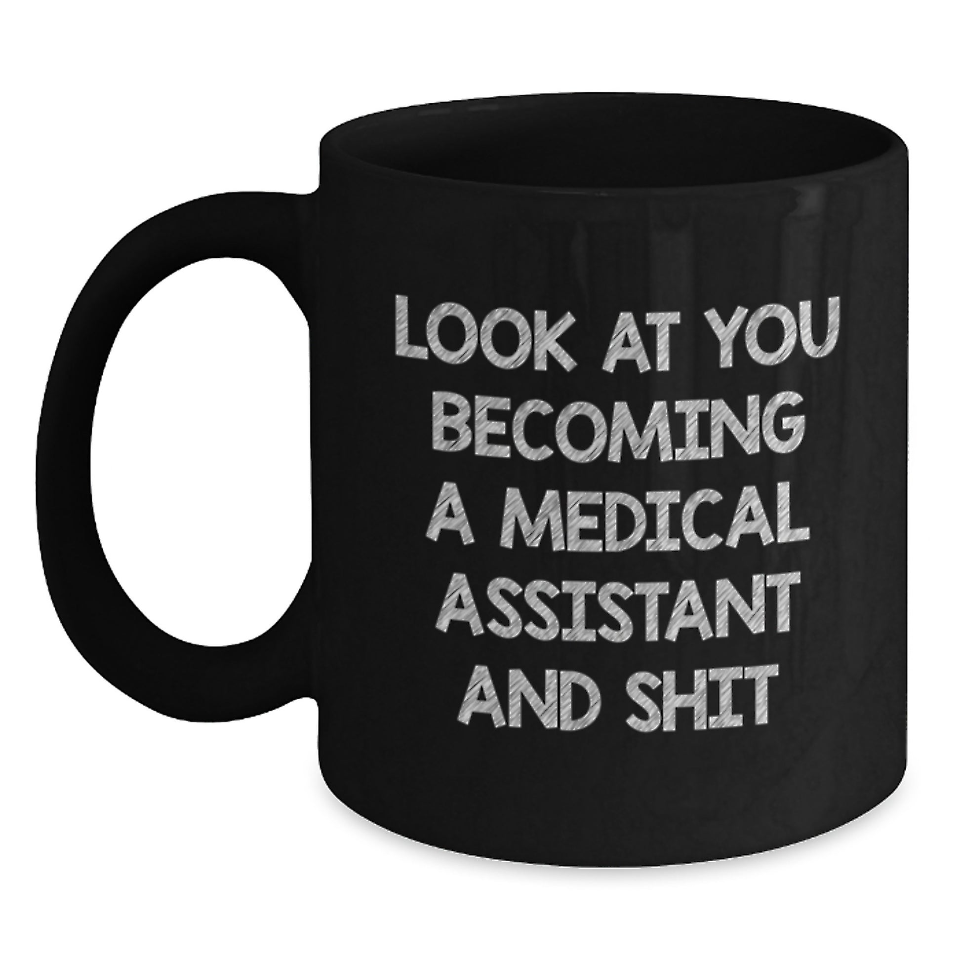Funny Medical Assistant Gifts from Mom on Mother's Day - 'Look At You Becoming A Medical Assistant And Shit' Black Coffee Mug for Medical Assistant Women - Main