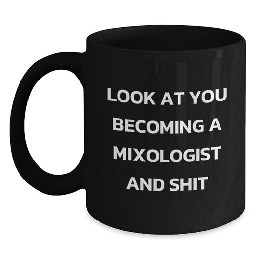 Funny Mixologist Gifts from Friends for Christmas Unique Presents - Look At You Becoming A Mixologist And Shit Black Coffee Mug - Main