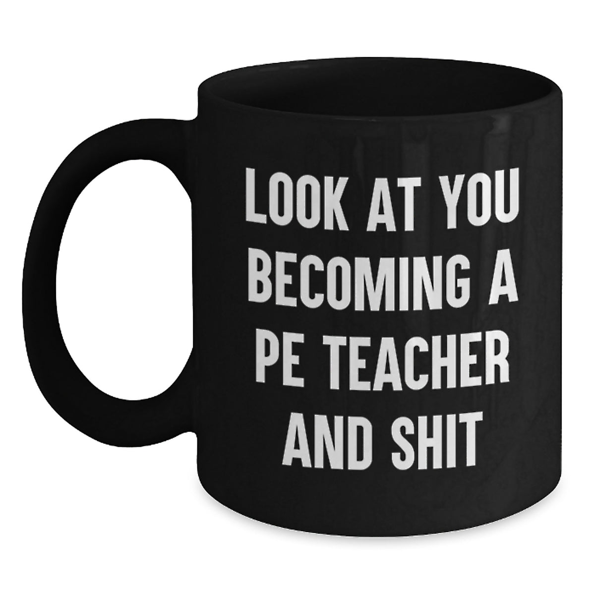 PE Teacher Gift For Him - Humorous 'Look At You Becoming A Pe Teacher - Main