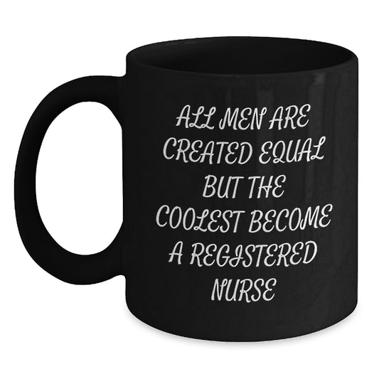 Funny Registered Nurse Gifts for Men - All Men Are Created Equal But The Coolest Become A Registered Nurse Black Coffee Mug, Valentine's Unique Gifts from Friends - Main