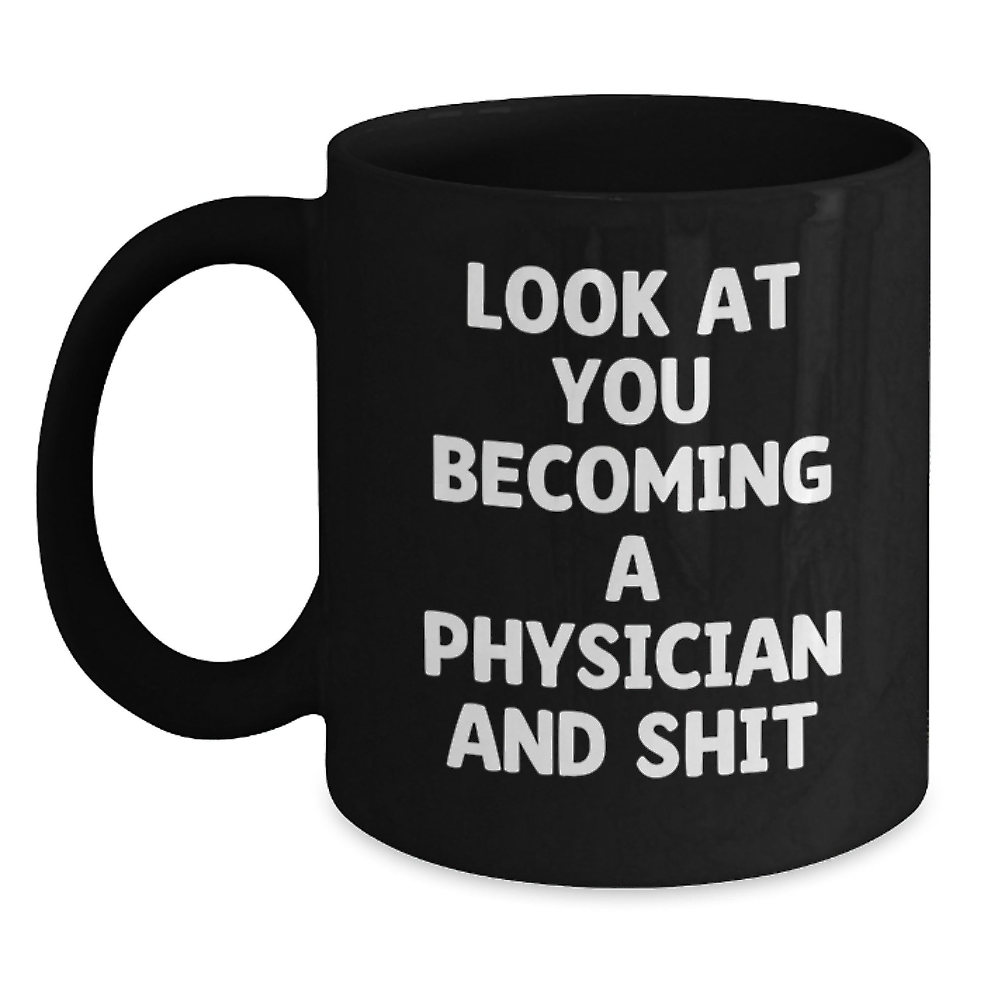 Funny Physician Graduation Unique Gifts from Friends Black Coffee Mugs, Look At You Becoming A Physician And Shit, Perfect for Physician Men Women Coworkers - Main