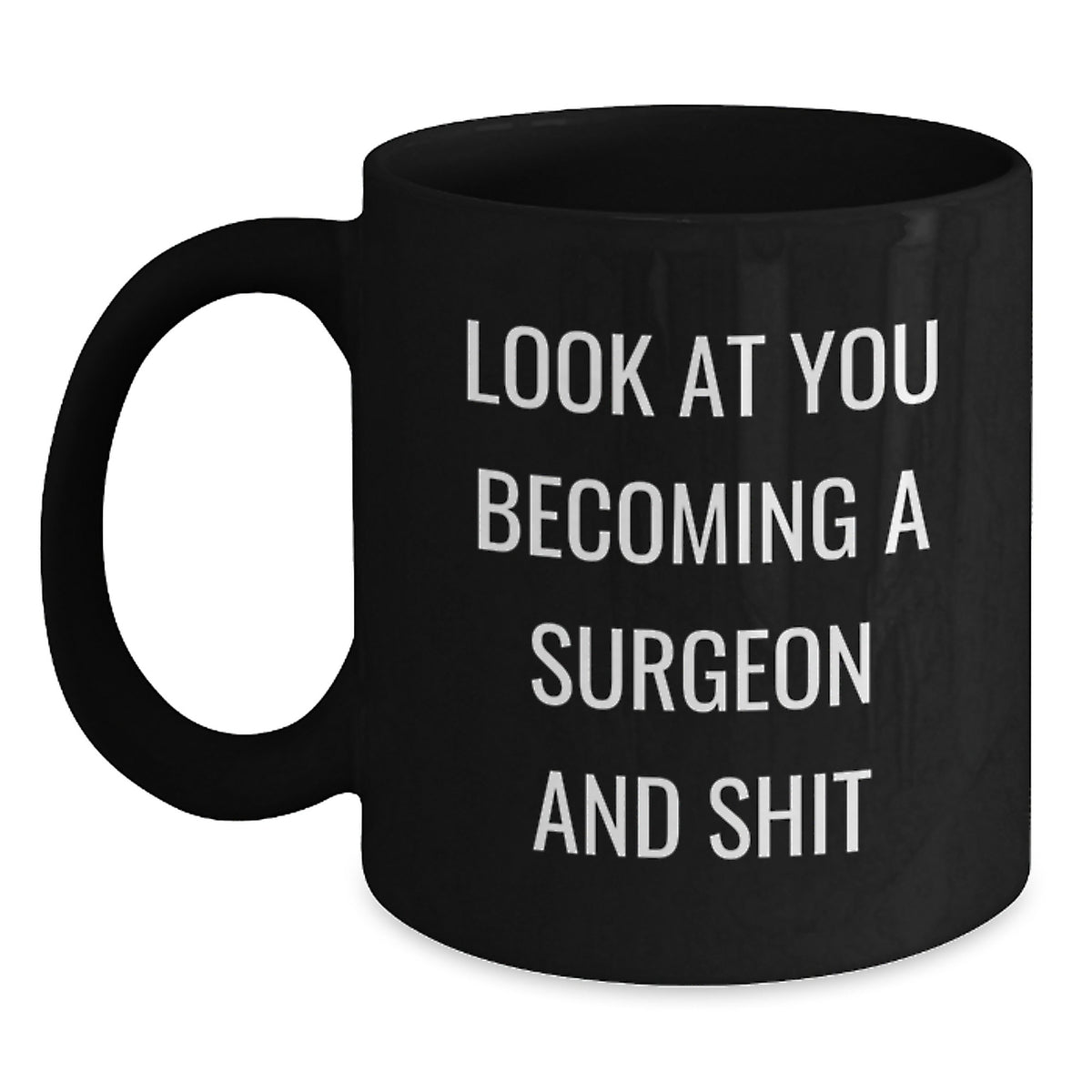Surgeon Gift For Him A Humorous Keepsake Mug - Look At You Becoming A - Main