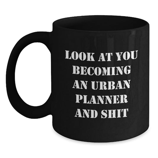 Gifts from Men for Urban Planner Friends, Funny Quote - Look At You Becoming An Urban Planner And Shit, Urban Planner Black Coffee Mug for Women - Main