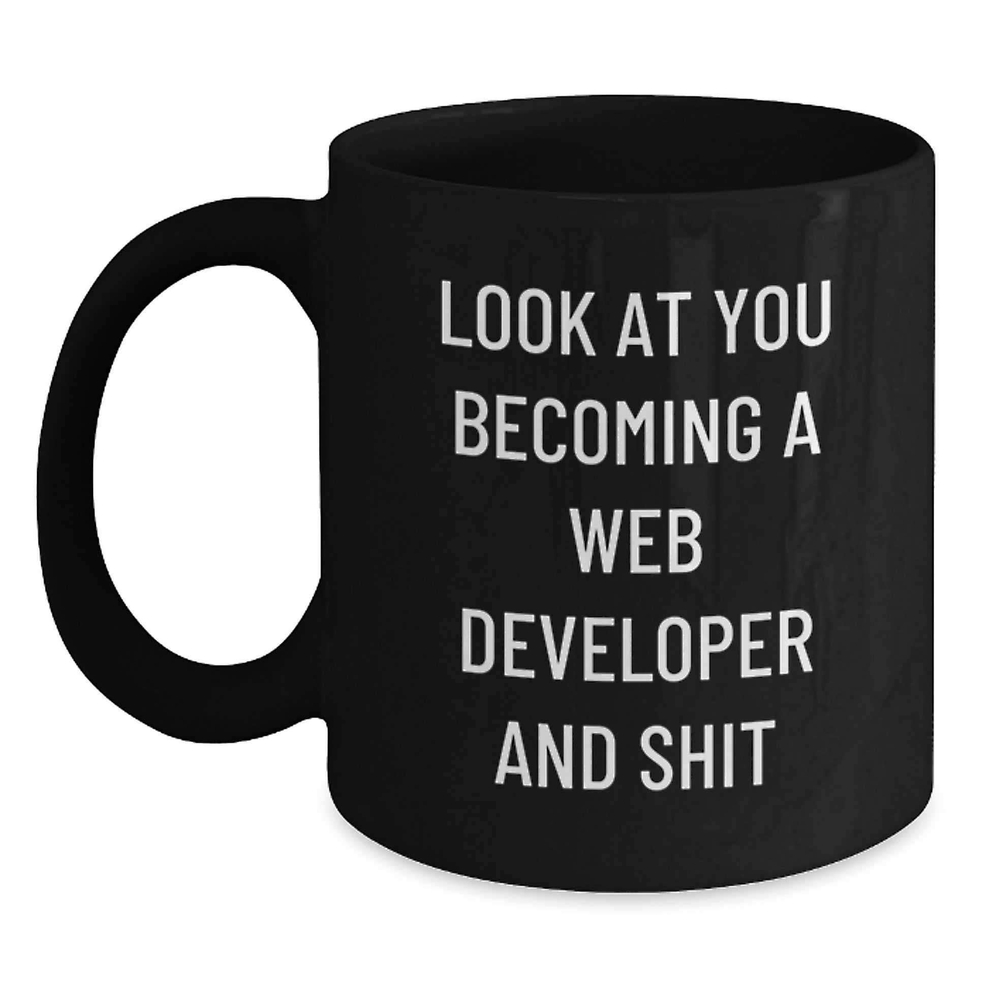 Funny Web Developer Gifts from Friends at Christmas - Black Coffee Mug 'Look At You Becoming A Web Developer And Shit' - Main