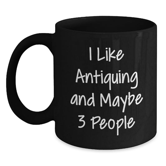 Funny Antiquing Gifts for Antiquing Lovers, Unique Black Coffee Mug, Graduation Unique Gifts from Friends, 11oz or 15oz Capacity - Main