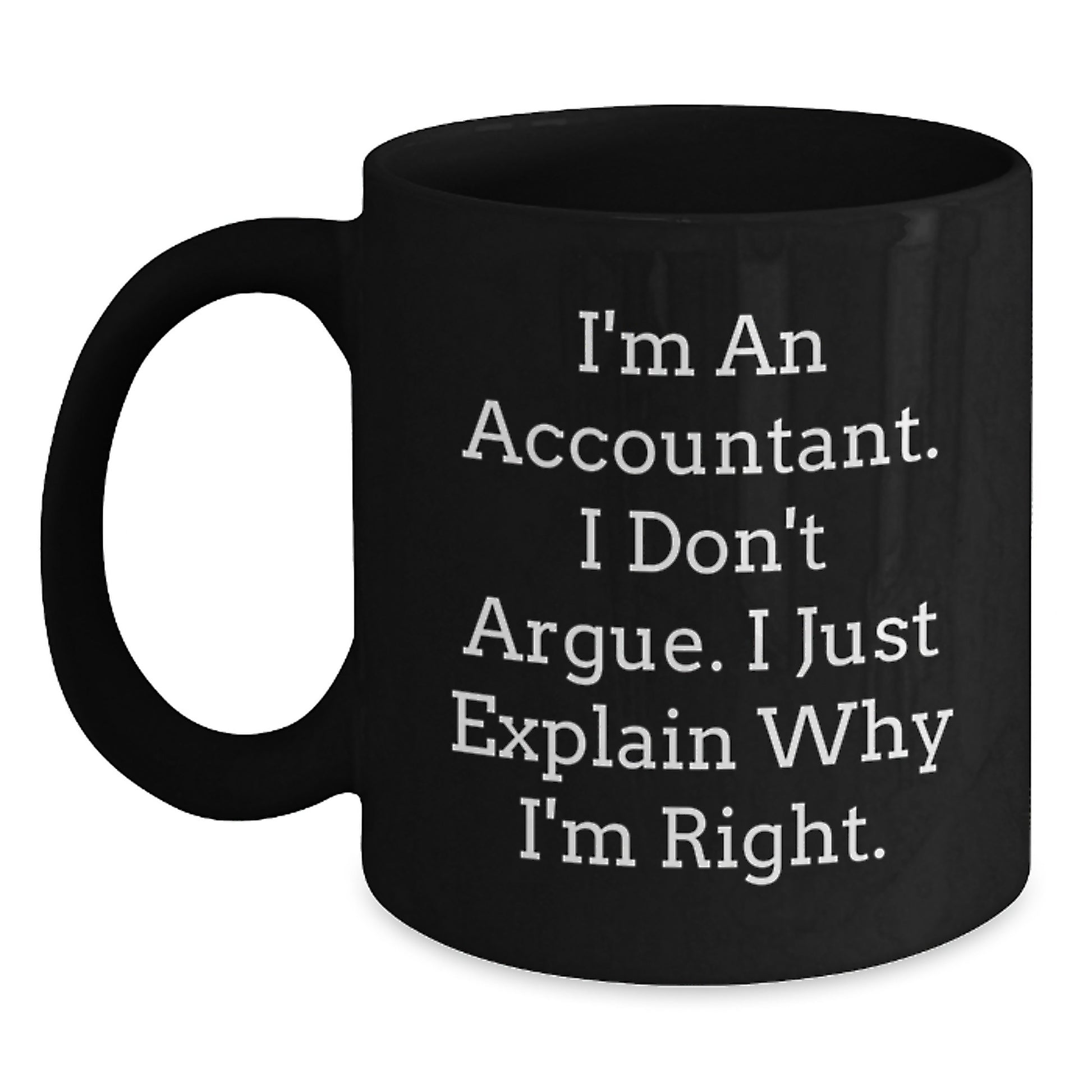 Funny Accountant Gifts from Men to Wife Mom on Mother's Day Unique Black Coffee Mug - 'I'm Right' Inspirational Quote - Main