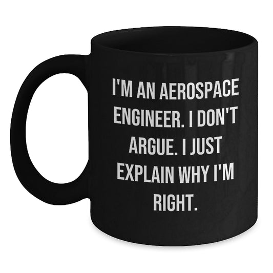 Funny Gifts for Aerospace Engineer Mom - I'm An Aerospace Engineer. I Don't Argue. Black Coffee Mug - Main