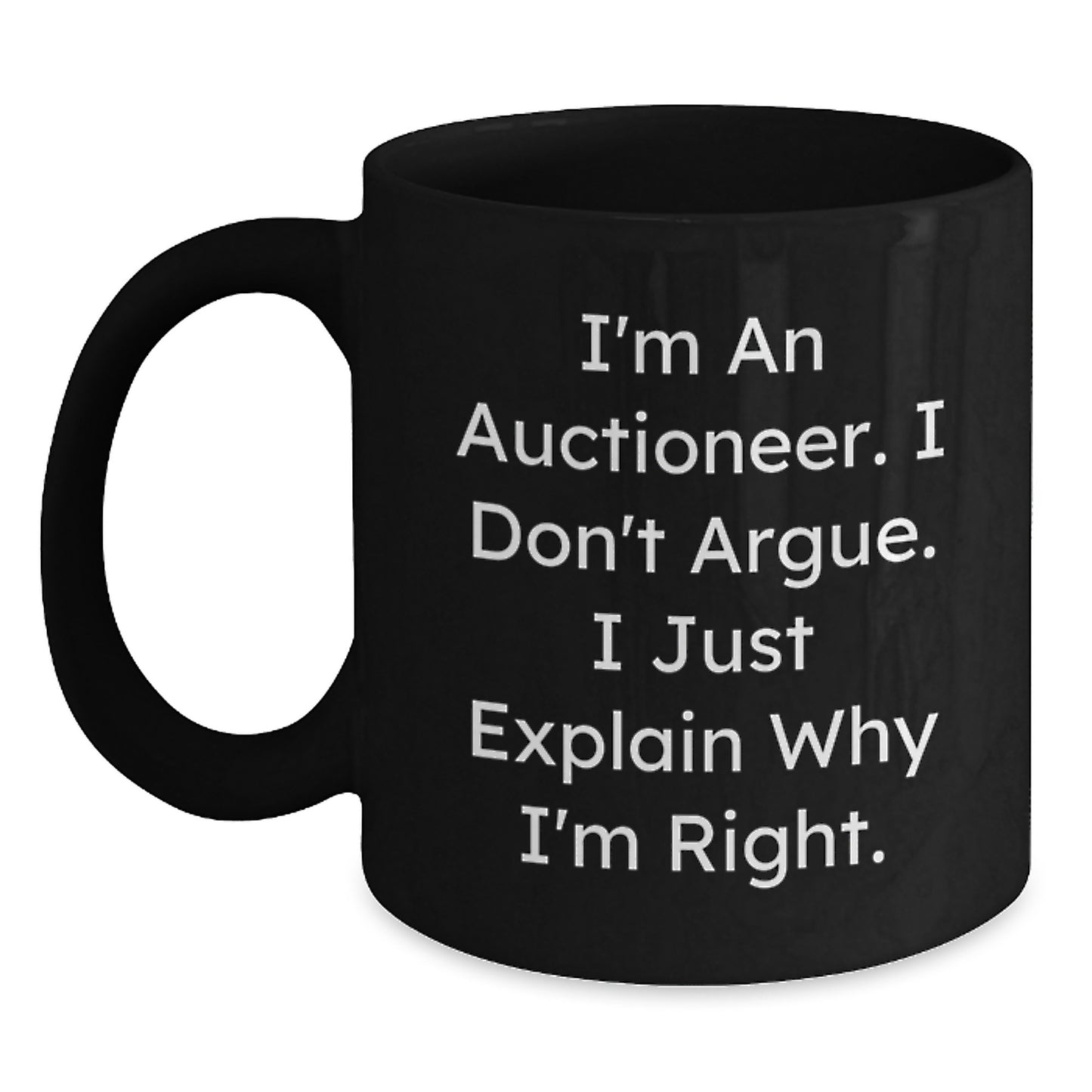 Funny Auctioneer Gifts for Men - I'm An Auctioneer. I Don't Argue. I Just Explain Why I'm Right. Black Coffee Mug - Christmas Unique Gifts from Friends - Main