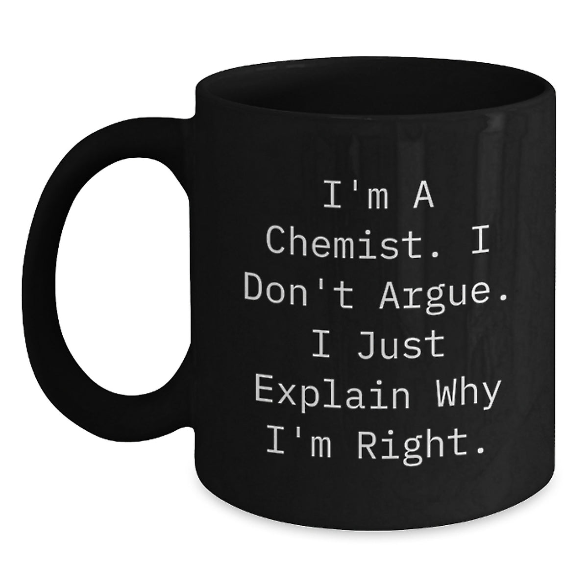 Sarcastic Chemist Gift - I Don't Argue, I Explain Novelty Coffee Mug - Main
