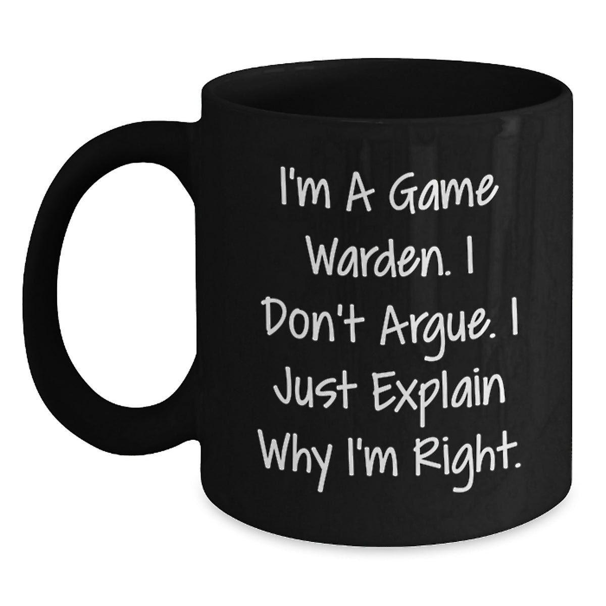 Game Warden Coffee Mug Gift for Him - I Don't Argue Keepsake - Main