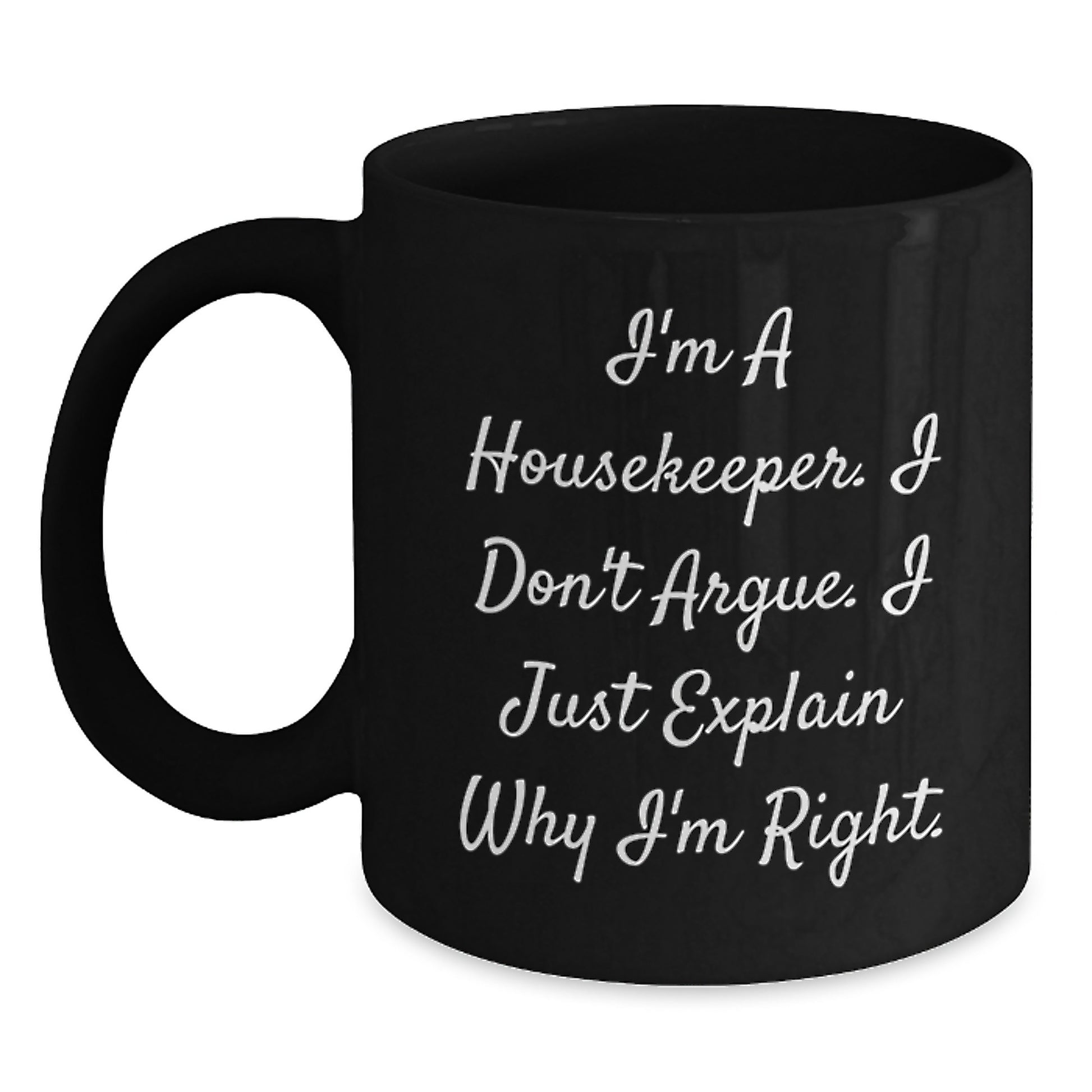 Funny Housekeeper Gifts for Men Women Friends Family - Black Coffee Mug I'm A Housekeeper I Don't Argue I Just Explain Why I'm Right. - Main