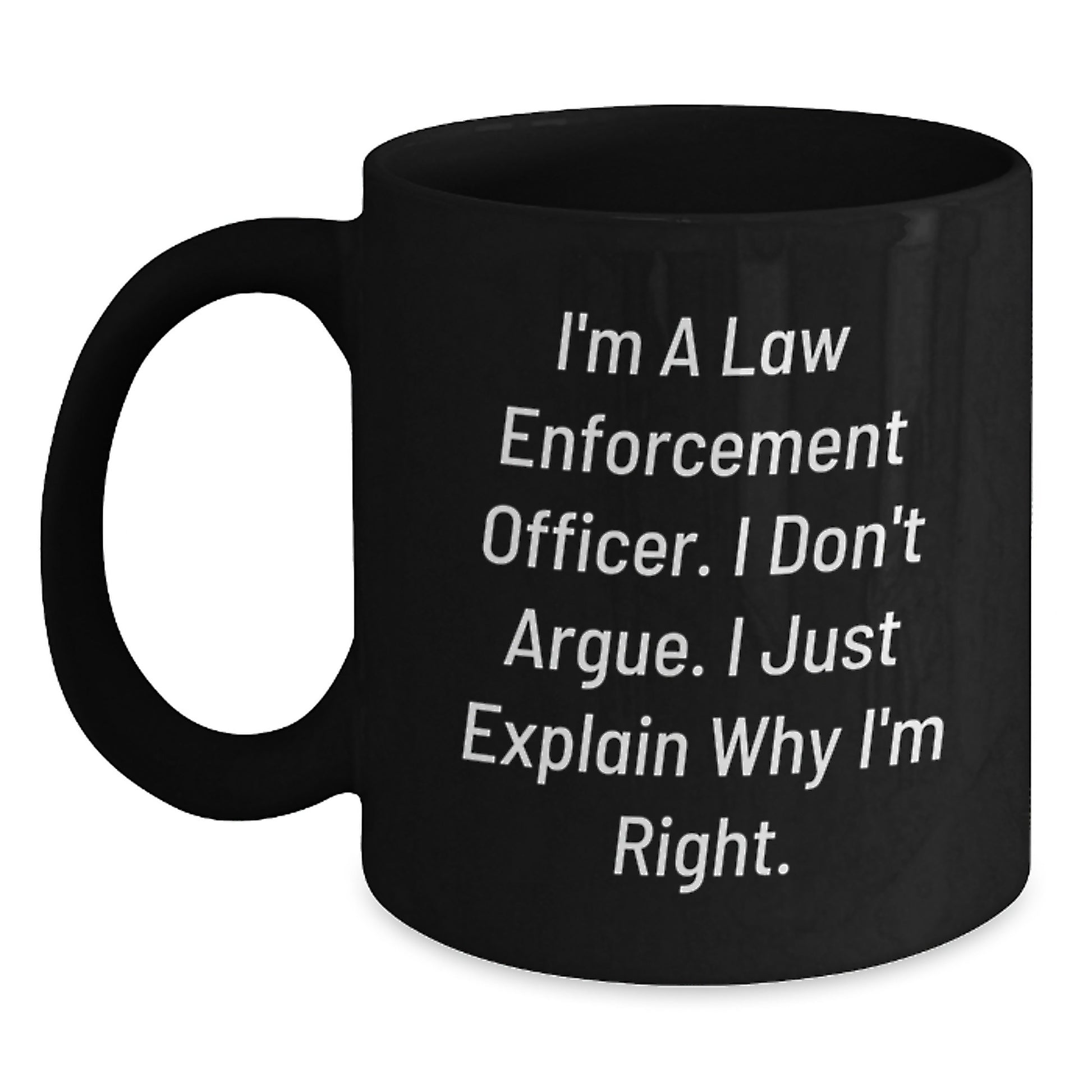 Funny Law Enforcement Officer Humor Black Coffee Mug Gifts from Men, Wife, or Friend for Christmas - I'm Right Because I'm Right - Main