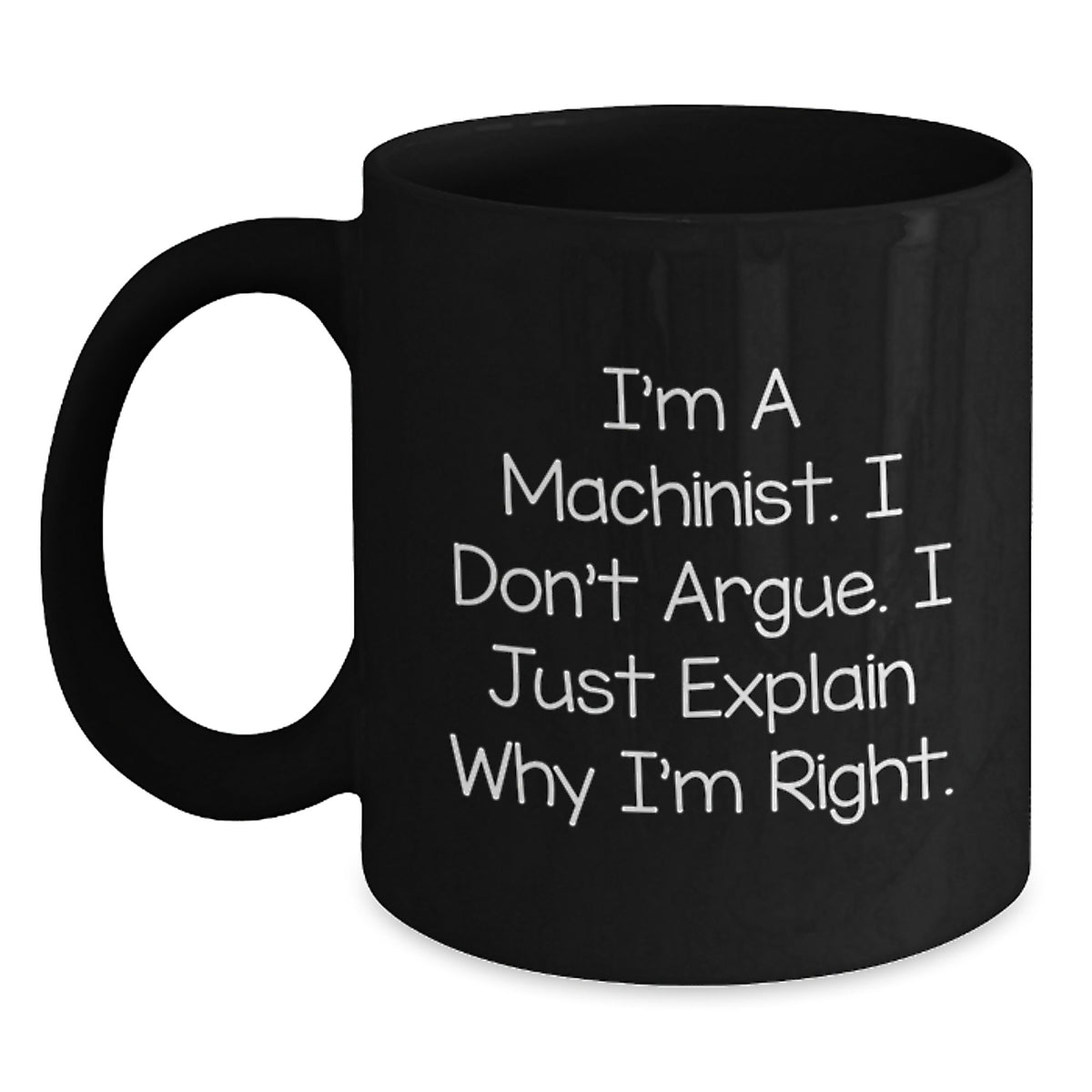 Machinist Gift For Him - I'm Right Quote Coffee Mug Keepsake - Main