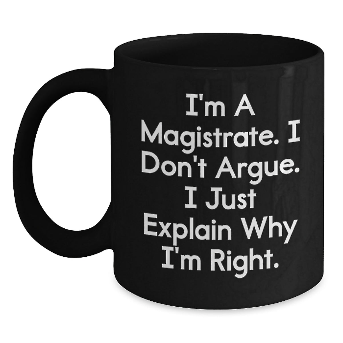 Magistrate Gifts from Men and Women, Black Coffee Mug, Funny Quote - Unique Mother's Day Unique Gifts for Her - Main