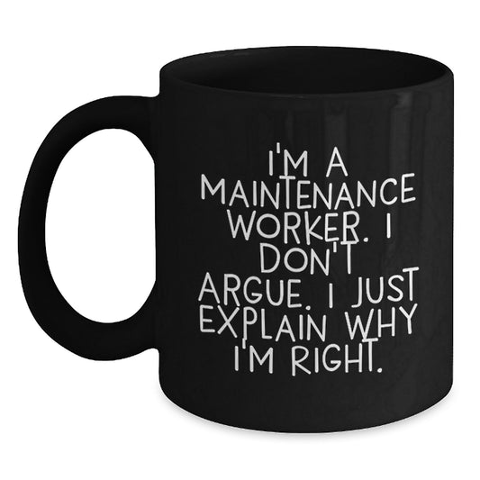 Funny Maintenance Worker Gifts for Him, Black Coffee Mug with 'I'm A Maintenance Worker. I Don't Argue. I Just Explain Why I'm Right.' Unique Christmas Unique Gifts from Friends for Coworkers - Main