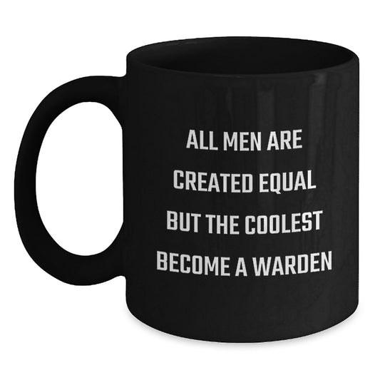 Funny Warden Gifts, All Men Are Created Equal But The Coolest Become A Warden, Black Coffee Mug, Unique Mother's Day Unique Gifts from Friends to Warden - Main