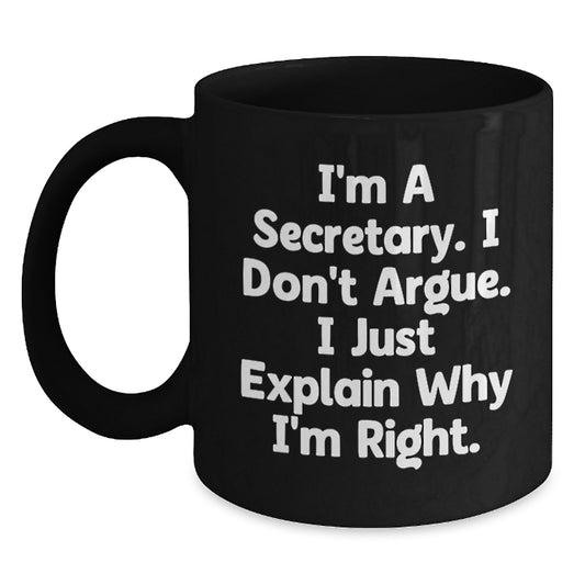 Funny Secretary Coffee Mugs, Gifts from Friends, Christmas Unique Gifts for Secretary, Black Coffee Mug, I'm A Secretary, I Don't Argue, I Just Explain Why I'm Right, 11oz, 15oz, Ceramic Mugs - Main