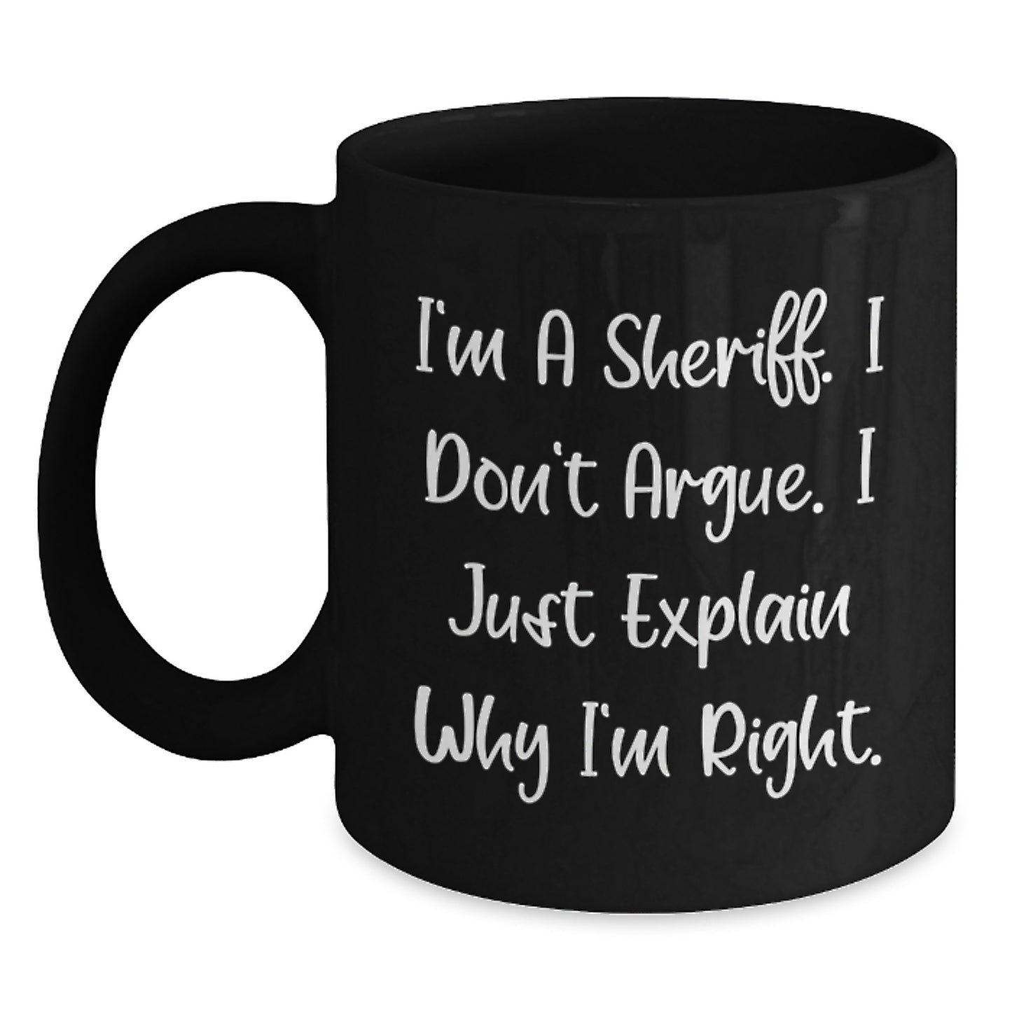 Funny Sheriff Black Coffee Mug Gifts for Sheriff - I'm Right, I Explain - Birthday Unique Gift for Sheriff Friends and Family - Main