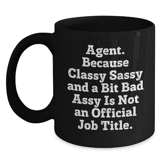 Funny Agent Gifts - Black Coffee Mug for Agent Graduation - Gifts from Friends or Family - 'Agent. Because Classy Sassy And A Bit Fearlessy Is Not An Official Job Title.' - Main
