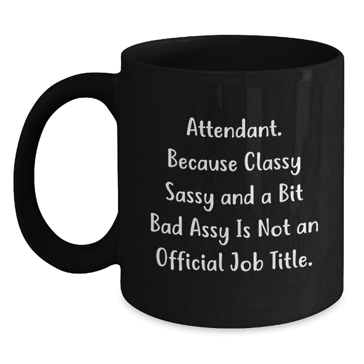 Attendant Coffee Mug Gift for Him - Classy, Sassy, and a Bit Bad Assy - Main