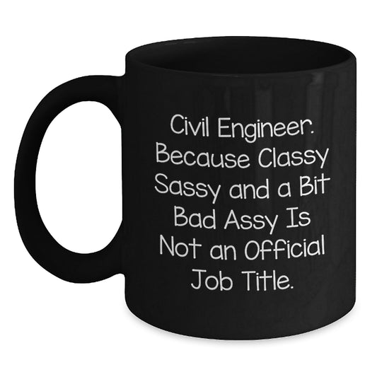 Civil Engineer Funny Graduation Gifts from Dad to Son, Black Coffee Mug for Civil Engineers' Unique Humor, 'Classy Sassy And A Bit Fearlessy Is Not An Official Job Title' - Main