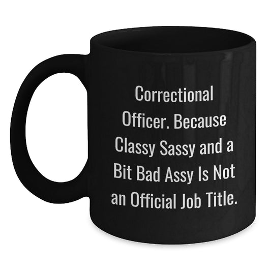 Funny Correctional Officer Gifts, Classy Sassy And A Bit Fearlessy Is Not An Official Job Title, Black Coffee Mug, Gifts from Friends, Gifts for Correctional Officer Graduation Unique - Main