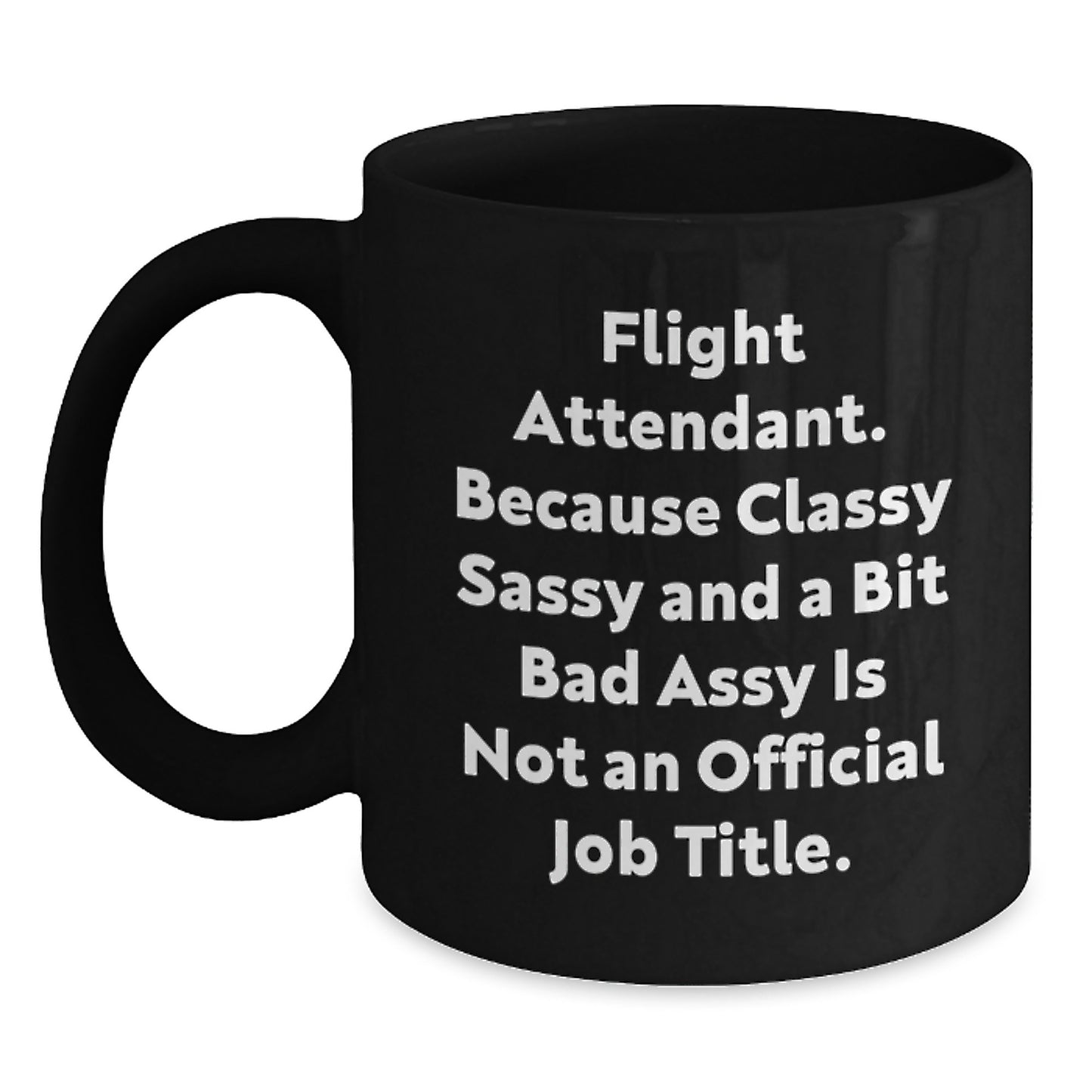 Funny Flight Attendant Gifts, Unique Black Coffee Mug for Her, Graduation Unique Gifts from Friends to Flight Attendant, Because Classy Sassy And A Bit Fearlessy Is Not An Official Job Title. - Main