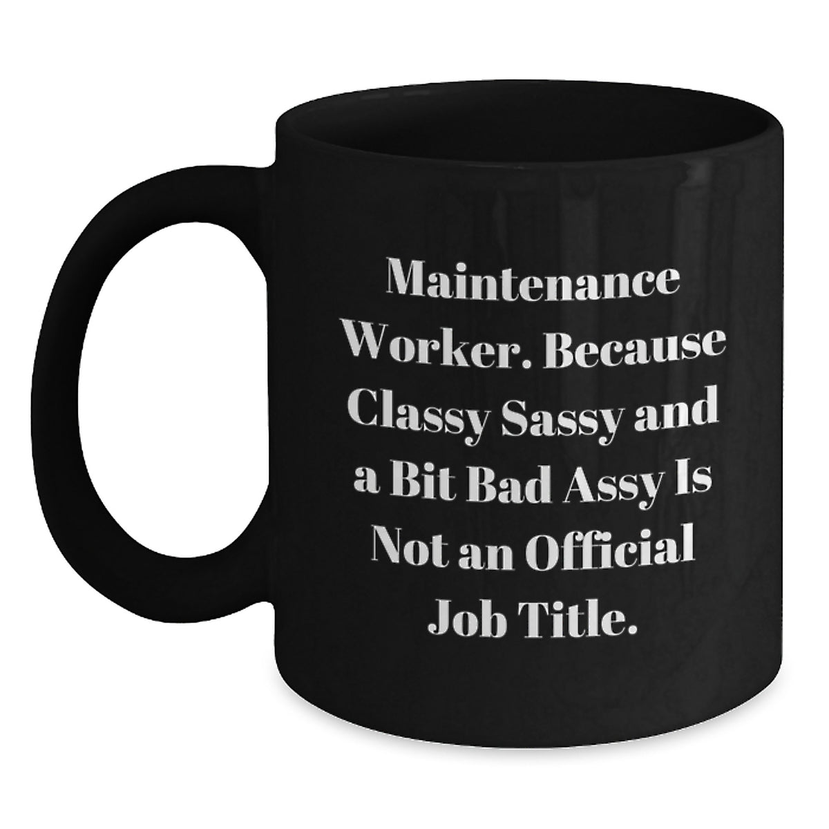 Maintenance Worker Gift for Him - Classy, Sassy Keepsake Coffee Mug - Main