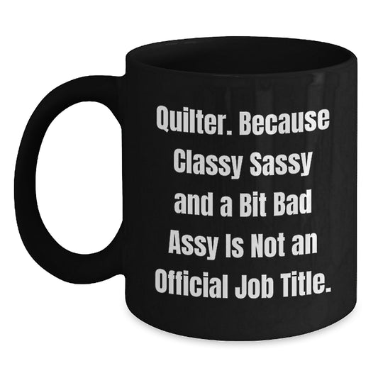 Quilter Gifts from Friends and Family - Funny Black Coffee Mug, 11oz or 15oz, Microwave and Dishwasher Safe, Inspirational Quote - Main