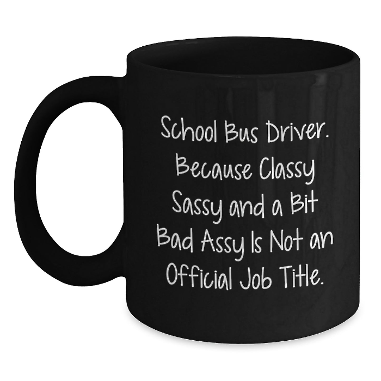 Funny School Bus Driver Gifts for Men, Women, Friends, Coworkers, and Family - Classy Sassy And A Bit Fearlessy Black Coffee Mug - Main
