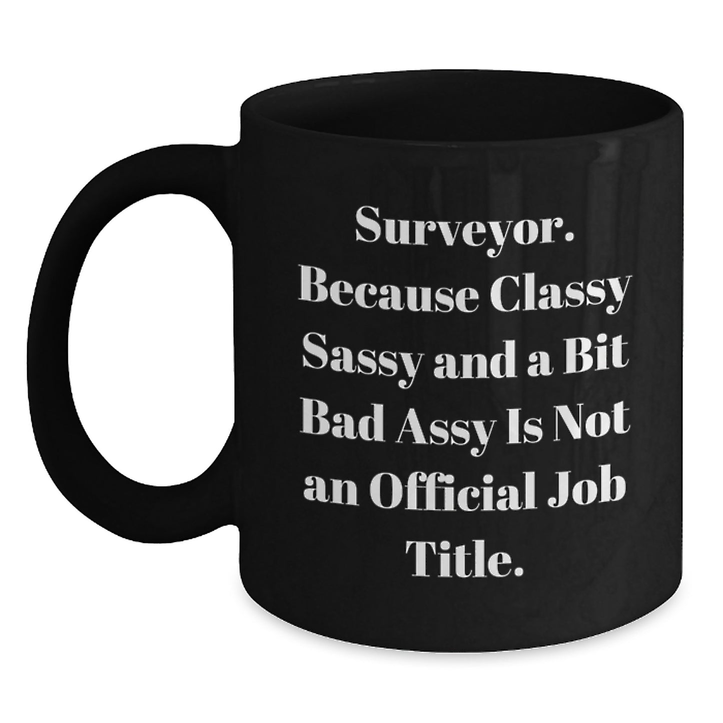 Funny Surveyor Gifts for Mother's Day - Classy Sassy Surveyor Black Coffee Mug Gifts from Friends for Surveyor - Main