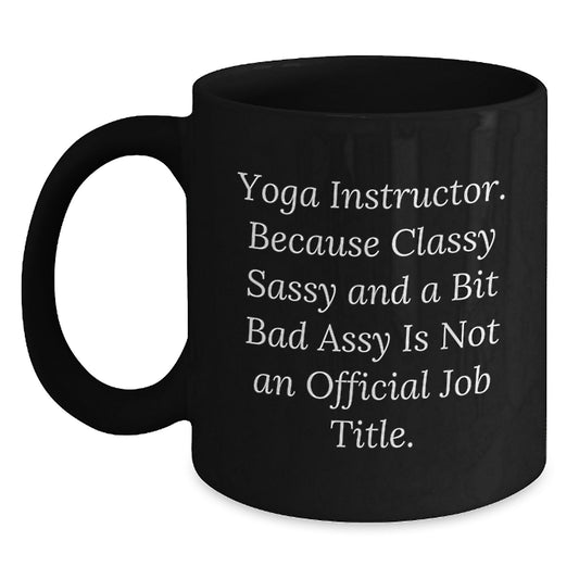 Funny Yoga Instructor Gifts for Her - Black Coffee Mug with Sassy Quote - Gifts from Women to Women, Coworkers, or Friends - Perfect Unique Christmas Unique Gift - Main