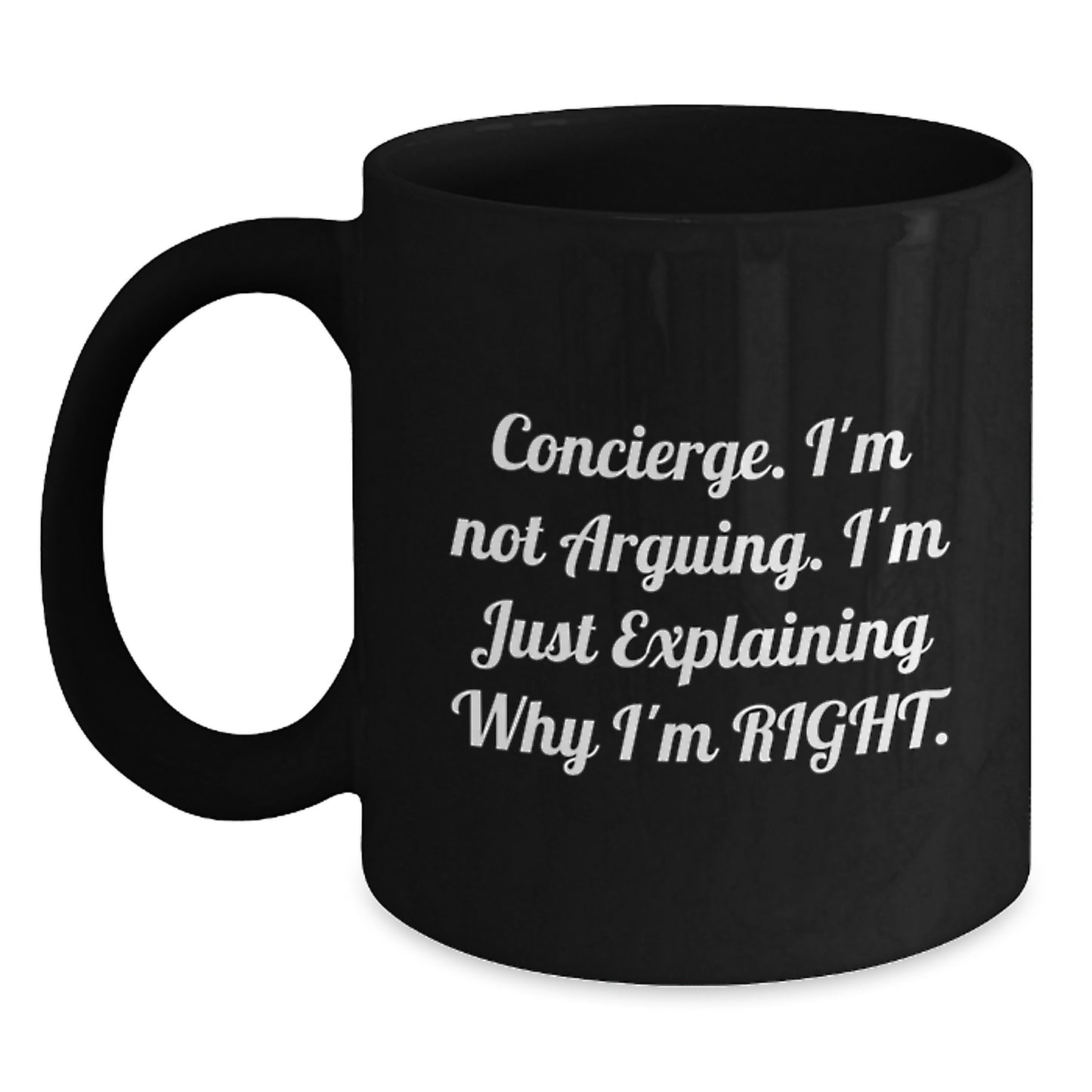Funny Concierge Gifts from Family, Unique Black Coffee Mug for Concierge Graduation, 'I'm Not Arguing. I'm Just Explaining Why I'm Right.' - Main