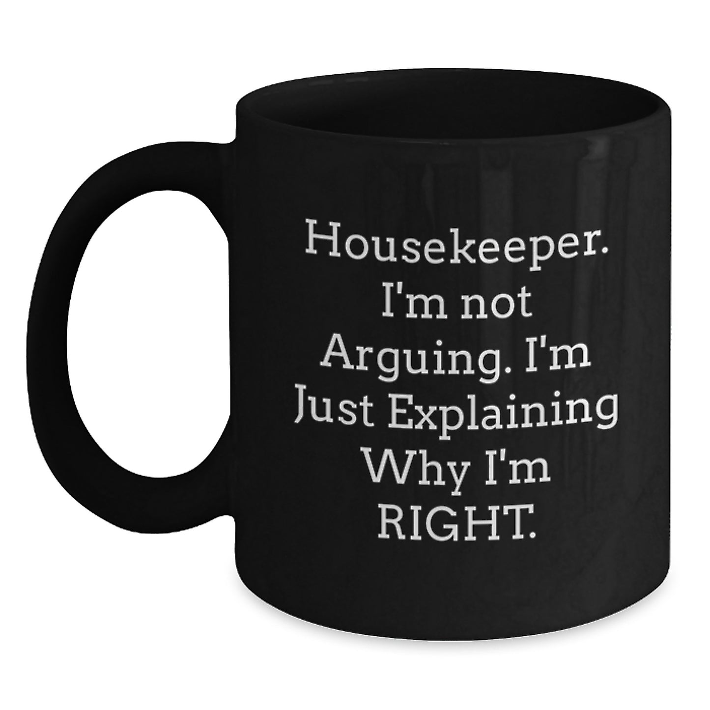 Funny Housekeeper Gifts from Friends for Men, Black Ceramic Coffee Mug, Explaining Why I'm Right - 11oz or 15oz Christmas Unique - Main