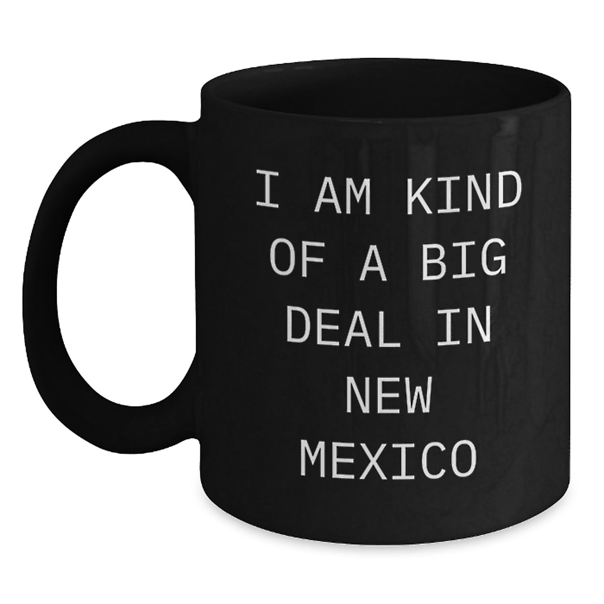 Funny New Mexico Gifts for Men, Women, or Friends - I Am Kind Of A Prime Selection In New Mexico Black Coffee Mug, Unique Christmas Mugs from the Land of Enchantment - Main