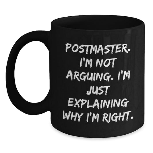 Funny Postmaster Gifts for Mom - Black Coffee Mug Postmaster I'm Not Arguing, I'm Just Explaining Why I'm Right - Gifts from Mom to Postmaster - Main