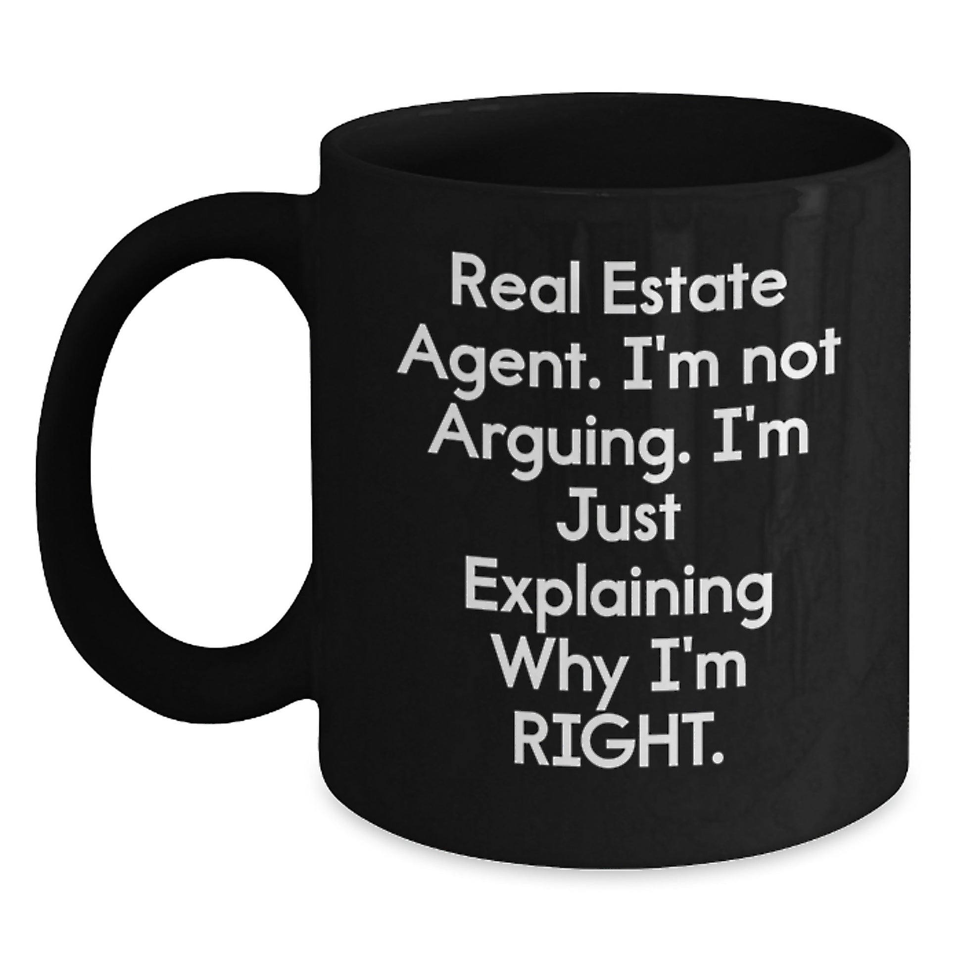 Funny Real Estate Agent Gifts from Family - Black Coffee Mug - I'm Explaining Why I'm Right - Main